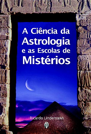 A Ciência da Astrologia e as Escolas de Mistérios - Ricardo Lindemann