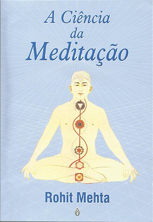 A Ciência da Meditação - Rohit Mehta
