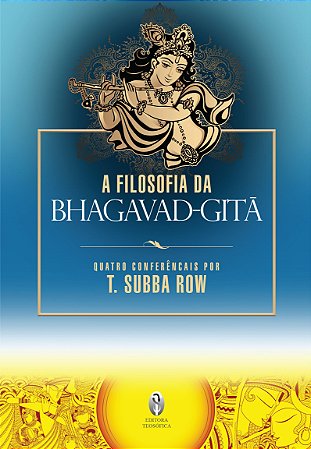 A Filosofia da Bhagavad Gita: 4 conferências por T. Subba Row