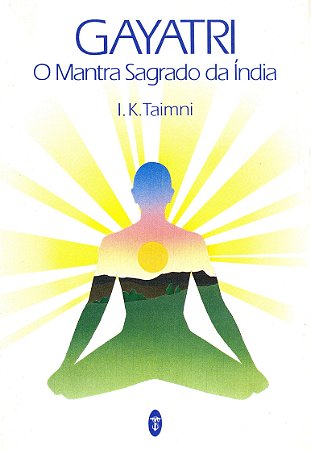 Gayatri: O Mantra Sagrado da Índia - I.K. Taimni