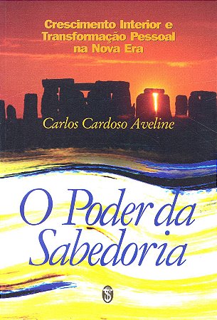 O Poder da Sabedoria: crescimento interior e transformação pessoal na Nova Era - Carlos Cardoso Aveline