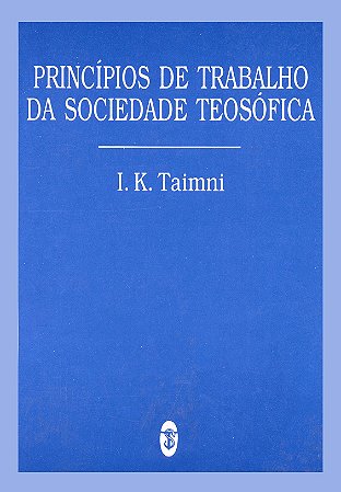 Princípios de Trabalho da Sociedade Teosófica - I. K. Taimni