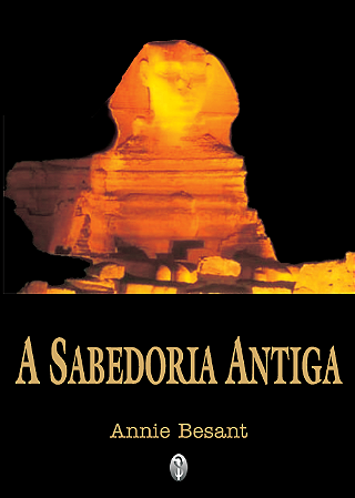 A Sabedoria Antiga - Annie Besant