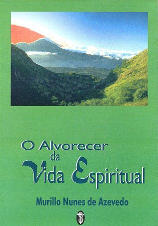 EBOOK - O Alvorecer da Vida Espiritual - Murillo Nunes de Azevedo (adquira pelo link na descrição)