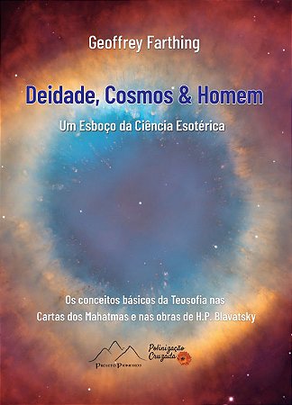 Deidade, Cosmos & Homem: Um Esboço da Ciência Esotérica - Geoffrey Farthing
