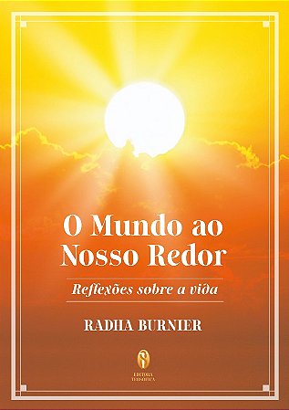 O Mundo ao Nosso Redor: Reflexões sobre a Vida - Radha Burnier