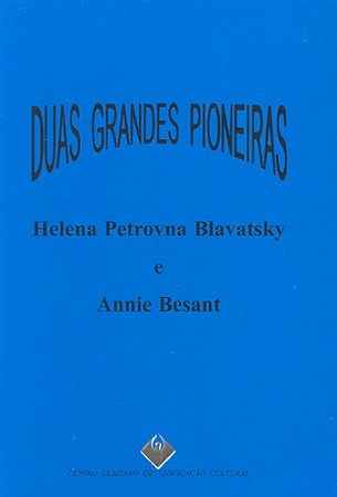 Duas Grandes Pioneiras - Helena Blavatsky e Annie Besant