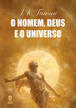 O Homem, Deus e o Universo - I. K. Taimni