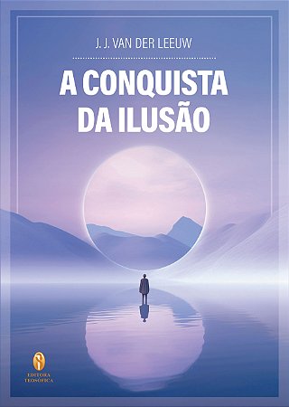 EBOOK - A Conquista da Ilusão - J. J. Van Der Leeuw (adquira pelo link na descrição)