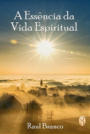 EBOOK - A Essência da Vida Espiritual - Raul Branco (adquira pelo link na descrição)