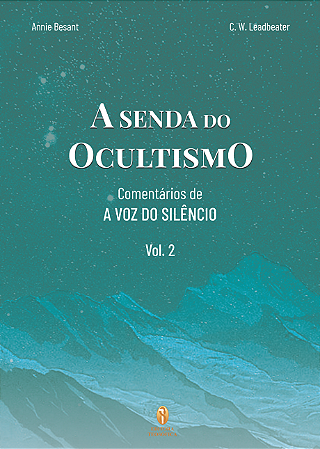 A Senda do Ocultismo - Vol. 2: Comentários de A Voz do Silêncio - Annie Besant e C.W. Leadbeater