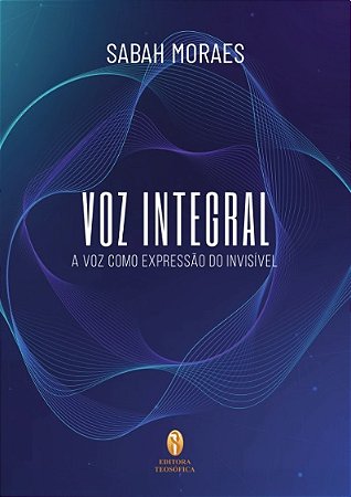 LANÇAMENTO: Voz Integral - A Voz como Expressão do Invisível - Sabah Moraes