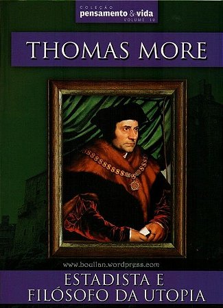 Thomas More - Estadista e Filósofo da Utopia - Col Pensamento e Vida