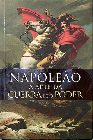 Napoleão - A Arte da Guerra e do Poder
