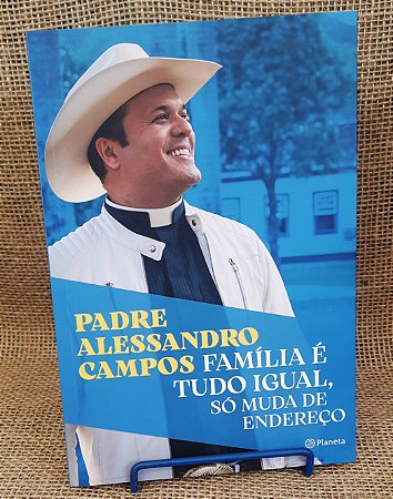 Família é tudo igual, só muda de endereço - Pe. Alessandro Campos - Editora Planeta