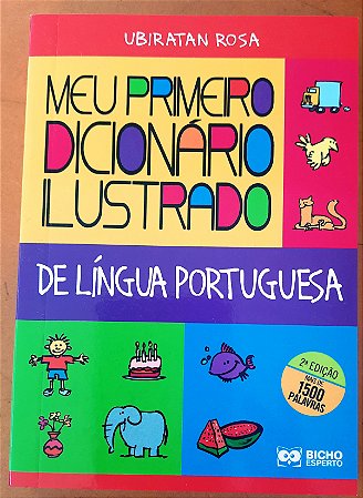 Meu primeiro dicionário ilustrado de Língua Portuguesa - Ubiratan Rosa - Editora Bicho Esperto