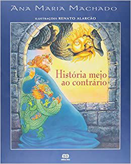 História meio ao contrário - Ana Maria Machado - Editora Ática