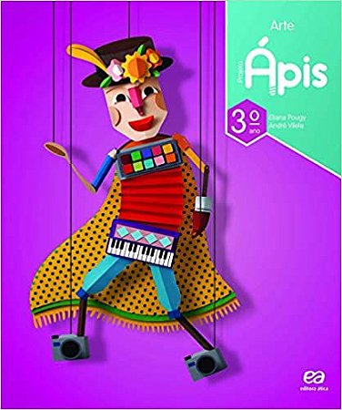 Ápis Arte - 3º ano - Eliana Pougy - André Vilela - Editora Ática