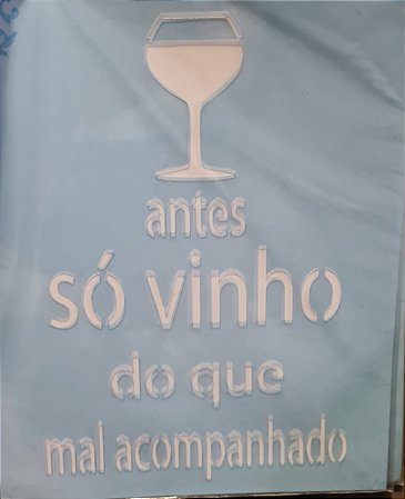 STM-399 - STENCIL MÉDIO - ANTES SÓ VINHO DO QUE...