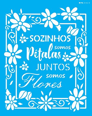 3023 - Stencil Opa 20x25 - Frase Sozinhos somos petalas