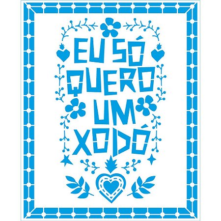 STM-735 - Stencil Médio - Coleção Nordeste - Eu Só Quero Um Xodó