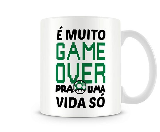 Caneca É Muito Game Over Para uma Vida Só