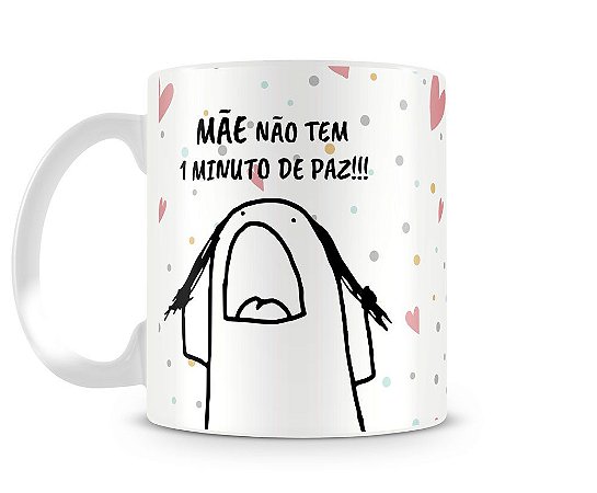 Caneca meme flork mãe não tem um minuto de paz