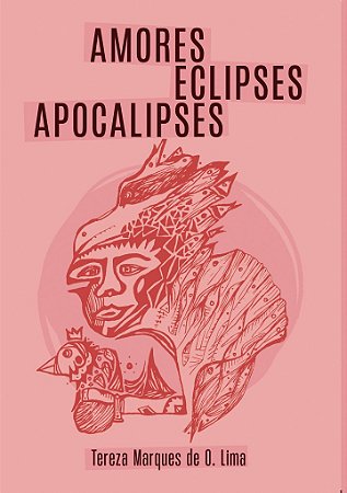 Amores Eclipses Apocalipses I Tereza Marques de O. Lima