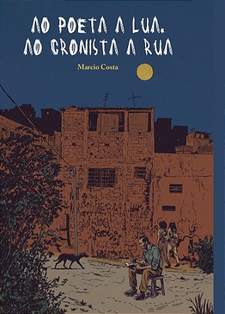 Ao poeta a lua. Ao cronista a rua I Marcio Costa
