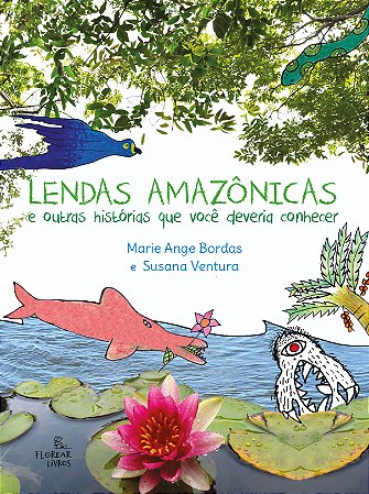 Lendas amazônicas e outras histórias que você deveria conhecer