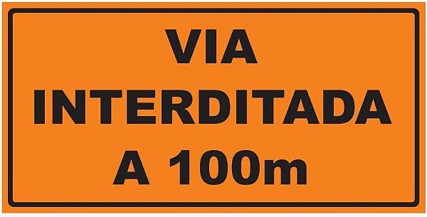 Placa de Obra - Via Interditada a 100m - 1 x 0,50m