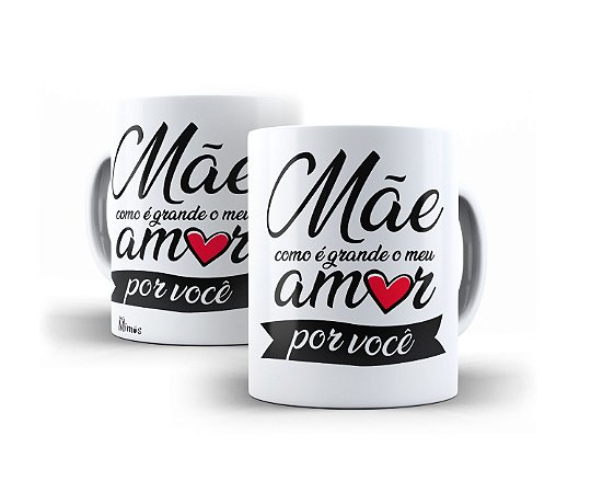 Caneca Mãe Como é Grande o Meu Amor Por Você