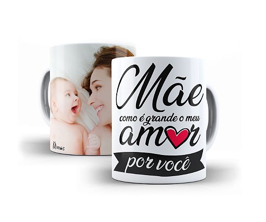 Caneca Mãe Como é Grande o Meu Amor Por Você Com Sua Foto