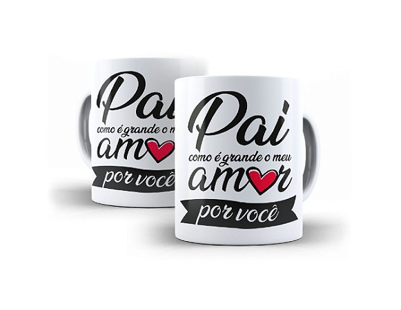 Caneca Pai Como É Grande O Meu Amor Por Você 325 Ml De Porcelana