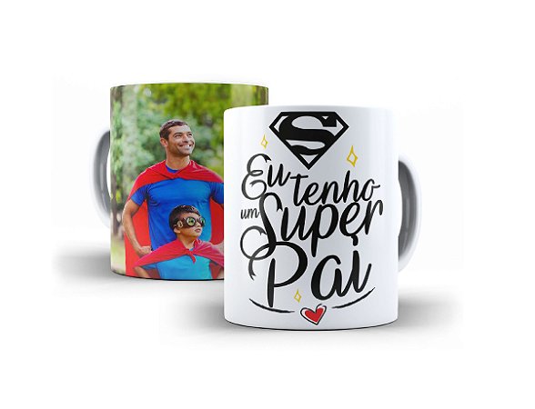 Caneca Eu Tenho Um Super Pai Com Foto