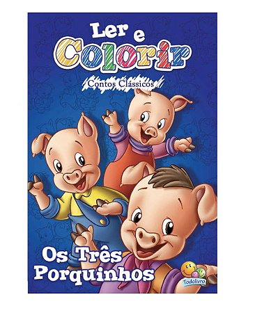 Ler e colorir Contos Clássicos: Três Porquinhos, Os