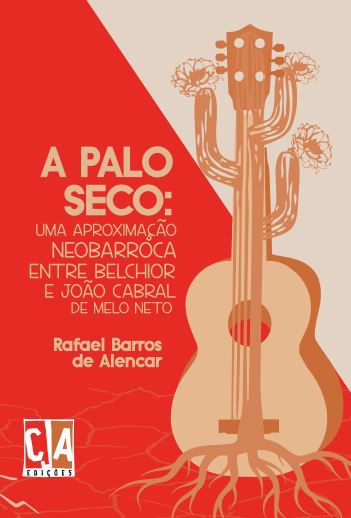A Palo Seco: uma aproximação neobarroca entre Belchior e João Cabral de  Melo Neto (Rafael Barros de Alencar) - Editora CJA