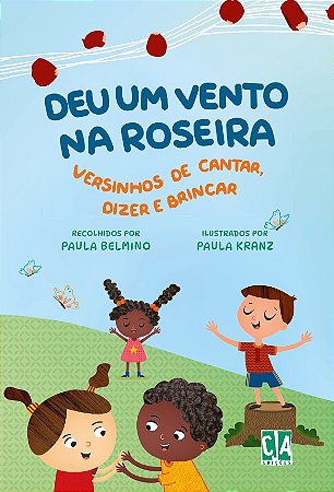 Deu um vento na roseira: versinhos de cantar, dizer e brincar