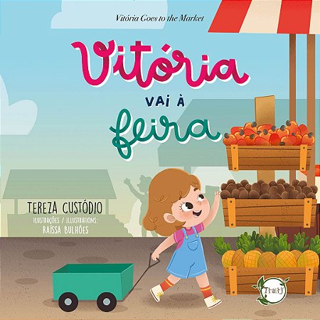 Vitória vai à feira / Vitória Goes to the Market (Tereza Custódio; Raíssa Bulhões ilustradora)