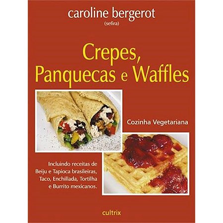Cozinha Vegetariana - Crepes, Panquecas e Waffles