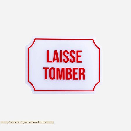 Placa Etiqueta Acrilica - Laisse Tomber