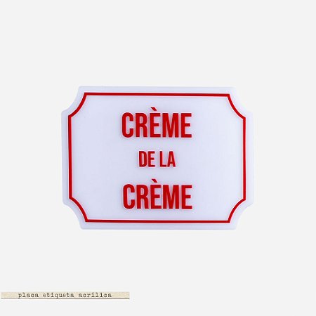 Placa Etiqueta Acrilica - Crème De La Crème