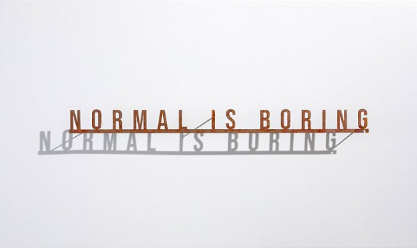 Frase de Ferro - Normal is Boring
