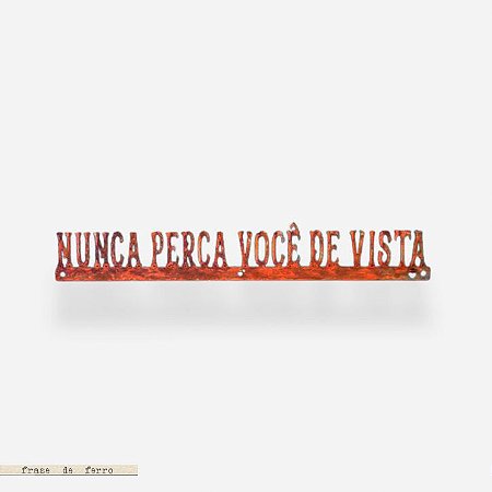 Frase de Ferro - Nunca Perca você de vista