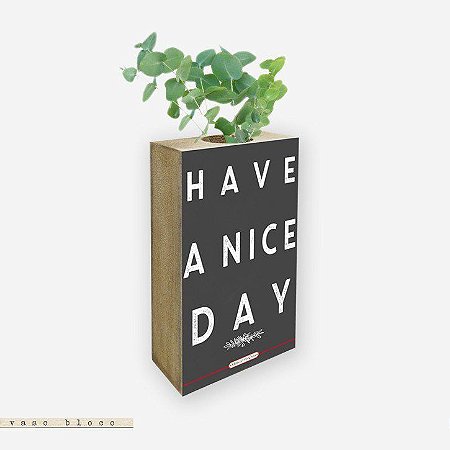 Vaso Bloco - Have a nice day