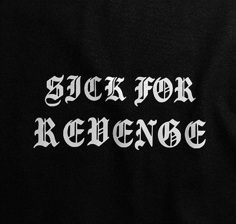 Camiseta Sick For Revenge