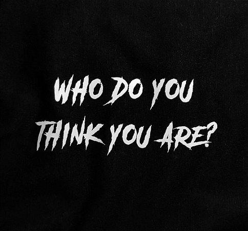Camiseta Who do you think you are?