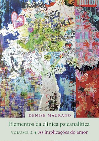 Elementos da clínica psicanalítica, | vol. 2: as implicações do amor || Denise Maurano