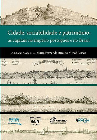 Cidade, sociabilidade e patrimônio: as capitais no império português e no Brasil || Maria Fernanda Bicalho | José Pessôa (org)