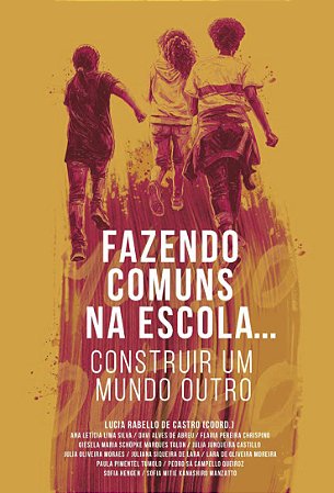 Fazendo comuns na escola... | Construir um mundo outro || Lucia Rabello de Castro | (coordenação)